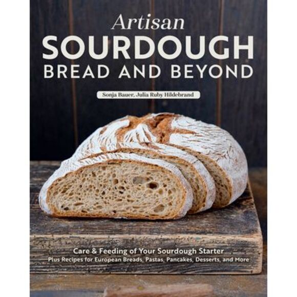 Sonja Bauer Other - Artisan Sourdough: Bread and Beyond: Care & Feeding of Your Sourdough Starter Pl